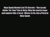 Read Ibiza Spain Bucket List 55 Secrets - The Locals Guide  For Your Trip to Ibiza: Skip the