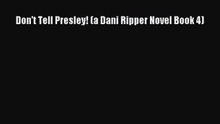 Download Don't Tell Presley! (a Dani Ripper Novel Book 4) PDF Free