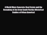 [PDF Download] A World More Concrete: Real Estate and the Remaking of Jim Crow South Florida