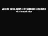 [PDF Download] Vaccine Nation: America's Changing Relationship with Immunization [Download]