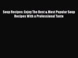 [PDF Download] Soup Recipes: Enjoy The Best & Most Popular Soup Recipes With a Professional