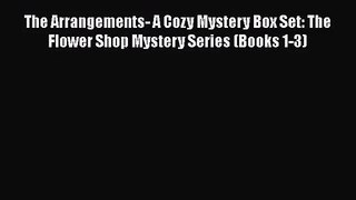 Read The Arrangements- A Cozy Mystery Box Set: The Flower Shop Mystery Series (Books 1-3) Ebook