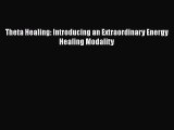 [PDF Download] Theta Healing: Introducing an Extraordinary Energy Healing Modality [PDF] Online