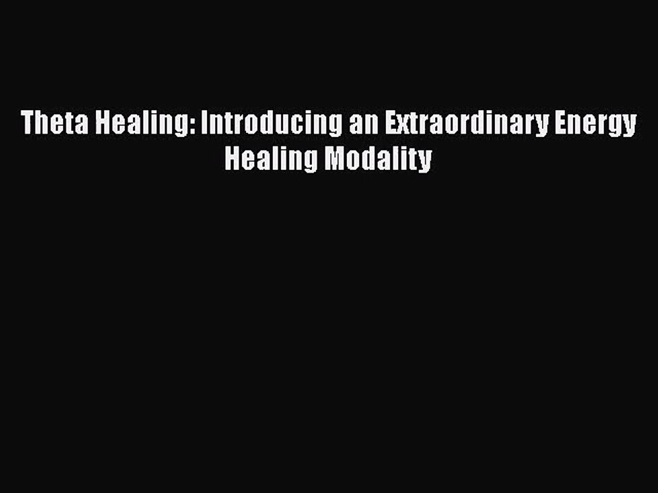 [PDF Download] Theta Healing: Introducing an Extraordinary Energy Healing Modality [PDF] Online