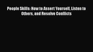 [PDF Download] People Skills: How to Assert Yourself Listen to Others and Resolve Conflicts