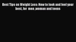 [PDF Download] Best Tips on Weight Loss: How to look and feel your best for  men woman and