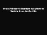 [PDF Download] Writing Affirmations That Work: Using Powerful Words to Create Your Best Life