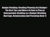 [PDF Download] Budget Wedding: Wedding Planning On A Budget - The Best Tips and Advice On How