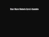 PDF Download Star Wars Rebels Ezra's Gamble Download Online