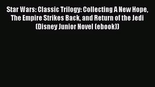 PDF Download Star Wars: Classic Trilogy: Collecting A New Hope The Empire Strikes Back and