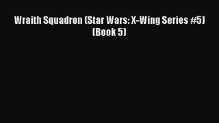 PDF Download Wraith Squadron (Star Wars: X-Wing Series #5) (Book 5) Download Online