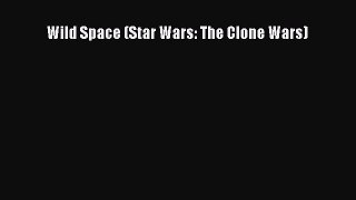 PDF Read Wild Space (Star Wars: The Clone Wars) Read Online