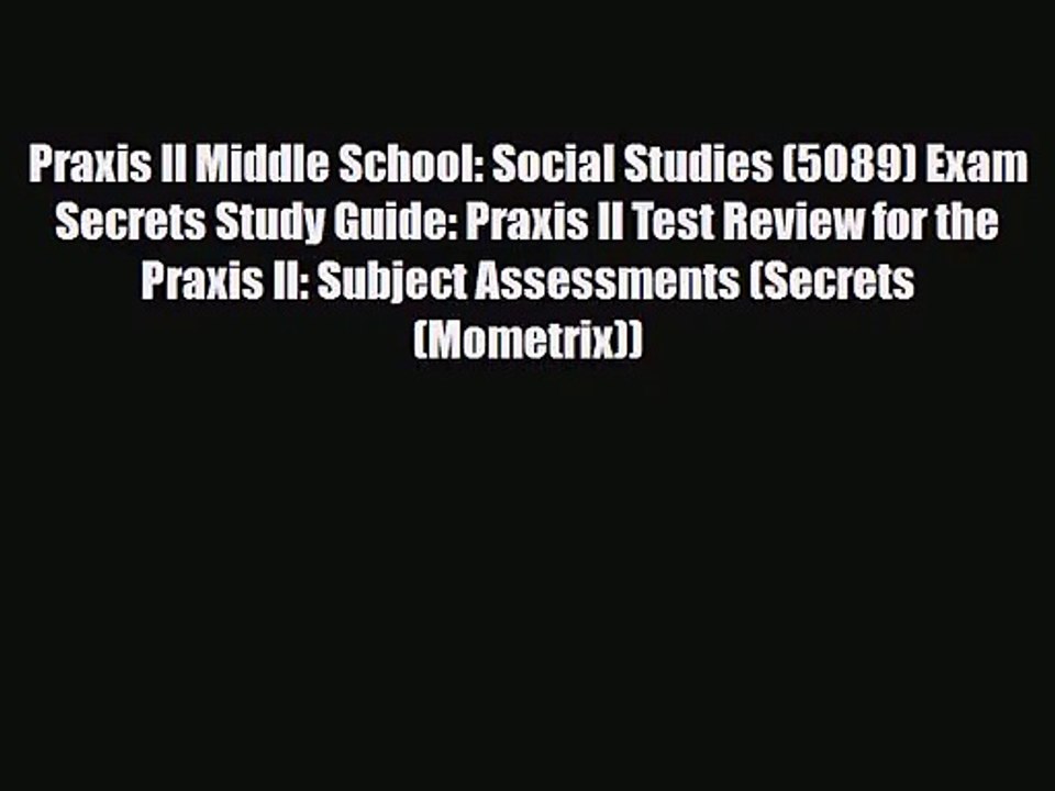 [PDF Download] Praxis II Middle School: Social Studies (5089) Exam Secrets Study Guide: Praxis