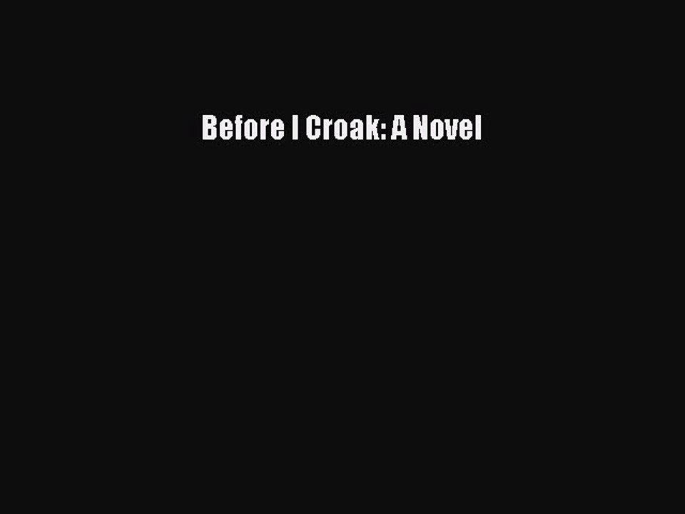 Read Before I Croak: A Novel Ebook Free