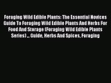 [PDF Download] Foraging Wild Edible Plants: The Essential Novices Guide To Foraging Wild Edible