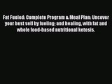 [PDF Download] Fat Fueled: Complete Program & Meal Plan: Uncover your best self by fueling
