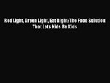 [PDF Download] Red Light Green Light Eat Right: The Food Solution That Lets Kids Be Kids [Read]