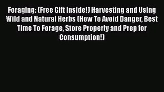[PDF Download] Foraging: (Free Gift Inside!) Harvesting and Using Wild and Natural Herbs (How