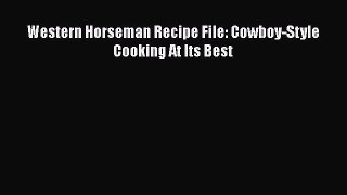 [PDF Download] Western Horseman Recipe File: Cowboy-Style Cooking At Its Best [PDF] Online