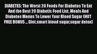[PDF Download] DIABETES: The Worst 20 Foods For Diabetes To Eat And the Best 20 Diabetic Food
