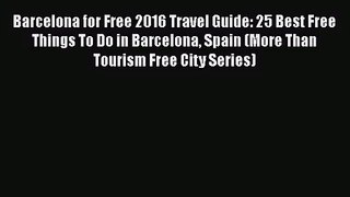 Read Barcelona for Free 2016 Travel Guide: 25 Best Free Things To Do in Barcelona Spain (More