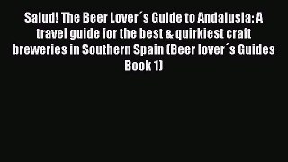Read Salud! The Beer Lover´s Guide to Andalusia: A travel guide for the best & quirkiest craft