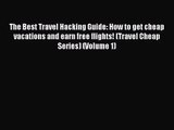 Read The Best Travel Hacking Guide: How to get cheap vacations and earn free flights! (Travel