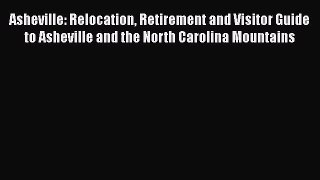 Read Asheville: Relocation Retirement and Visitor Guide to Asheville and the North Carolina