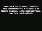 Read Travel Paris: A Tourist's Guide on Travelling to Paris Find the Best Places to See Things