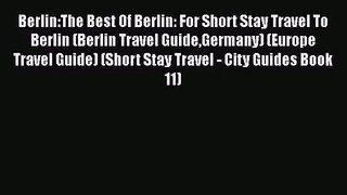 Read Berlin:The Best Of Berlin: For Short Stay Travel To Berlin (Berlin Travel GuideGermany)