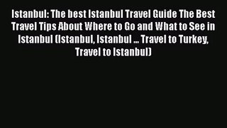 Read Istanbul: The best Istanbul Travel Guide The Best Travel Tips About Where to Go and What