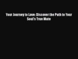 [PDF Download] Your Journey to Love: Discover the Path to Your Soul's True Mate [Download]