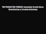 Download THE PRODUCTIVE THINKER: Innovative Useful Ideas. Visualization & Creative Achieving
