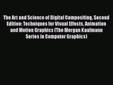 [PDF Download] The Art and Science of Digital Compositing Second Edition: Techniques for Visual