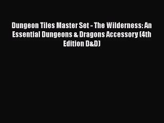 [PDF Download] Dungeon Tiles Master Set - The Wilderness: An Essential Dungeons & Dragons Accessory