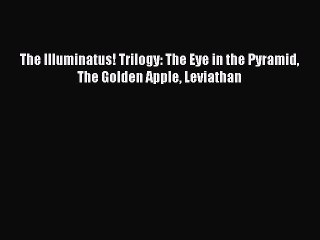 [PDF Download] The Illuminatus! Trilogy: The Eye in the Pyramid The Golden Apple Leviathan