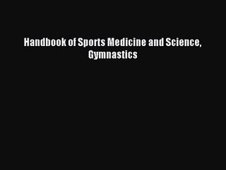 Handbook of Sports Medicine and Science Gymnastics [PDF Download] Online