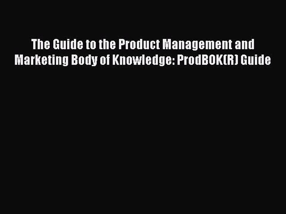 Download The Guide to the Product Management and Marketing Body of Knowledge: ProdBOK(R) Guide