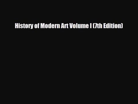 [PDF Download] History of Modern Art Volume I (7th Edition) [PDF] Full Ebook