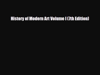[PDF Download] History of Modern Art Volume I (7th Edition) [PDF] Full Ebook