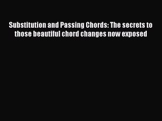 [PDF Download] Substitution and Passing Chords: The secrets to those beautiful chord changes