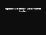 [PDF Download] Keyboard Skills for Music Educators: Score Reading [PDF] Online