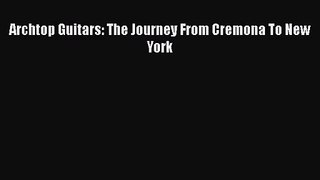 [PDF Download] Archtop Guitars: The Journey From Cremona To New York [PDF] Full Ebook
