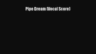 [PDF Download] Pipe Dream (Vocal Score) [PDF] Full Ebook