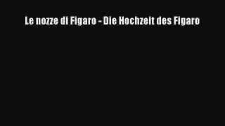 [PDF Download] Le nozze di Figaro - Die Hochzeit des Figaro [Read] Online