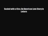 [PDF Download] Sealed with a Kiss: An American Love Story in Letters [Read] Full Ebook