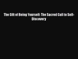 [PDF Download] The Gift of Being Yourself: The Sacred Call to Self-Discovery [Download] Full