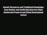 PDF Download Genetic Resources and Traditional Knowledge: Case Studies and Conflicting Interests