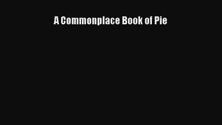 Download A Commonplace Book of Pie Ebook Online