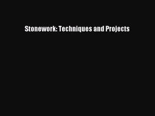 PDF Download Stonework: Techniques and Projects Download Online